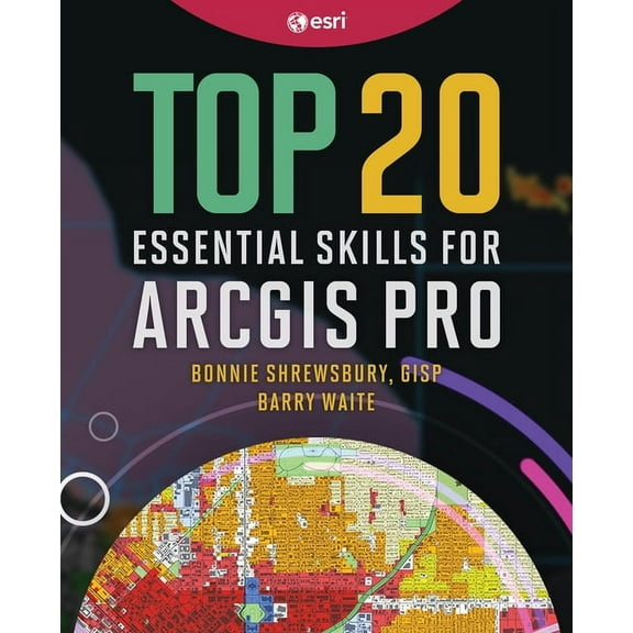 Top 20 Essential Skills Top 20 Essential Skills for ArcGIS Pro, Book 1, (Paperback)