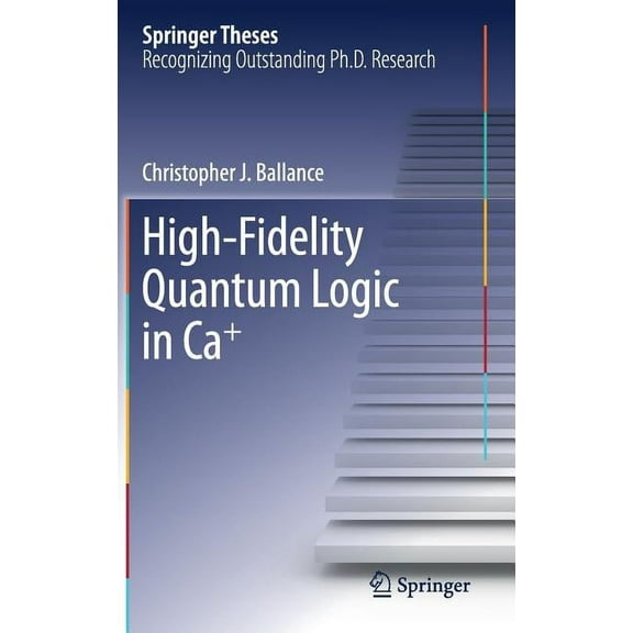 Springer Theses High-Fidelity Quantum Logic in Ca , (Hardcover)