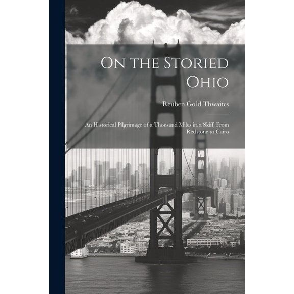 On the Storied Ohio; an Historical Pilgrimage of a Thousand Miles in a Skiff, From Redstone to Cairo