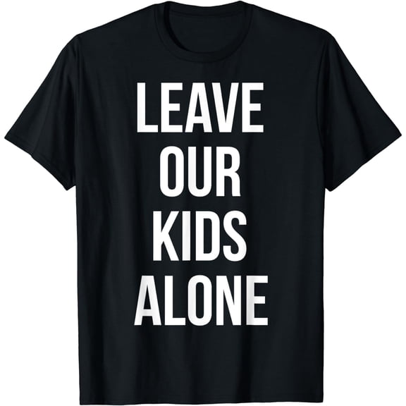 Leave Our Kids Alone T-Shirt