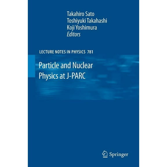 Lecture Notes in Physics Particle and Nuclear Physics at J-Parc, Book 781, (Paperback)