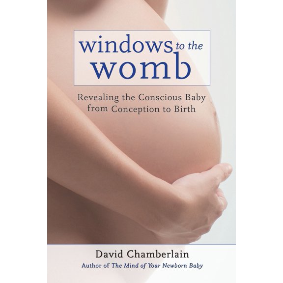 Pre-Owned Windows to the Womb : Revealing the Conscious Baby from Conception to Birth (Paperback)
