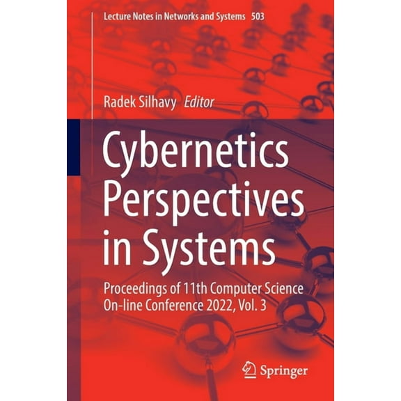 Lecture Notes in Networks and Systems Cybernetics Perspectives in Systems: Proceedings of 11th Computer Science On-Line Conference 2022, Vol. 3, Book 503, (Paperback)