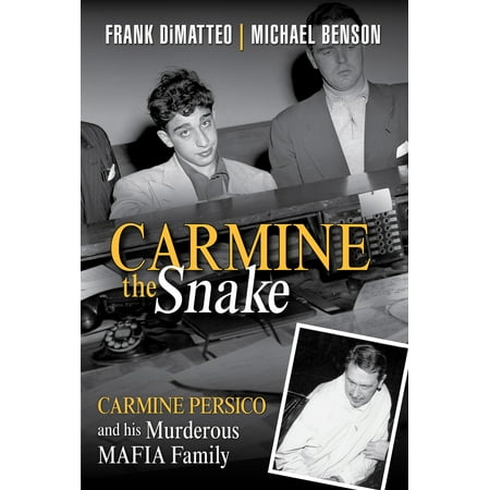 Carmine the Snake Carmine Persico and His Murderous Mafia Family