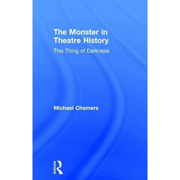 The Monster in Theatre History: This Thing of Darkness, (Hardcover)