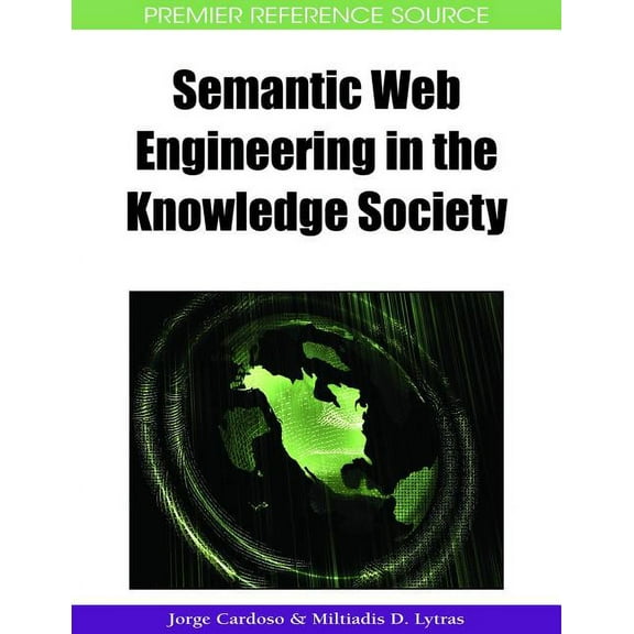 Premier Reference Source: Semantic Web Engineering in the Knowledge Society (Hardcover)