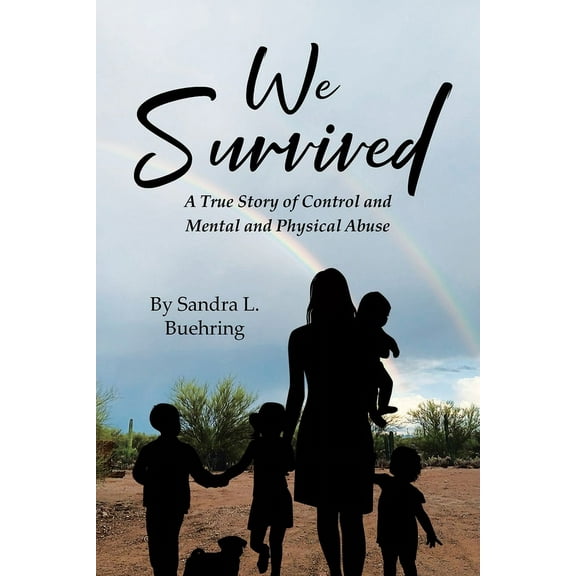 We Survived: A True Story Of Control and Mental and Physical Abuse, (Paperback)