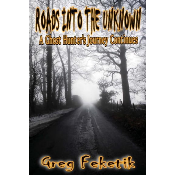 Roads into the Unknown: A Ghost Hunter's Journey Continues, (Paperback)