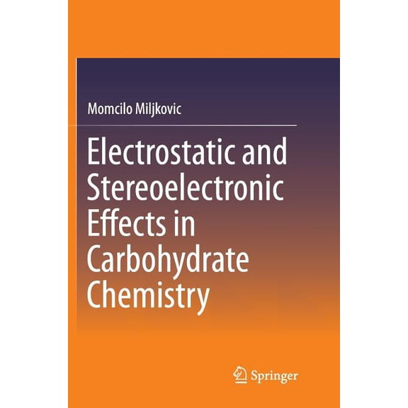 Electrostatic and Stereoelectronic Effects in Carbohydrate Chemistry, (Paperback)
