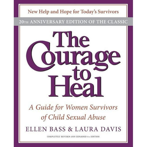 The Courage to Heal: A Guide for Women Survivors of Child Sexual Abuse, (Paperback)