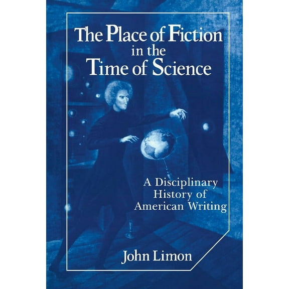 Cambridge Studies in American Literature The Place of Fiction in the Time of Science: A Disciplinary History of American Writing, Book 39, (Hardcover)