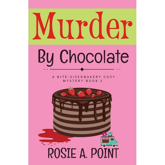 A Bite-Sized Bakery Cozy Mystery Murder By Chocolate: A Culinary Cozy Mystery, Book 1, (Paperback)