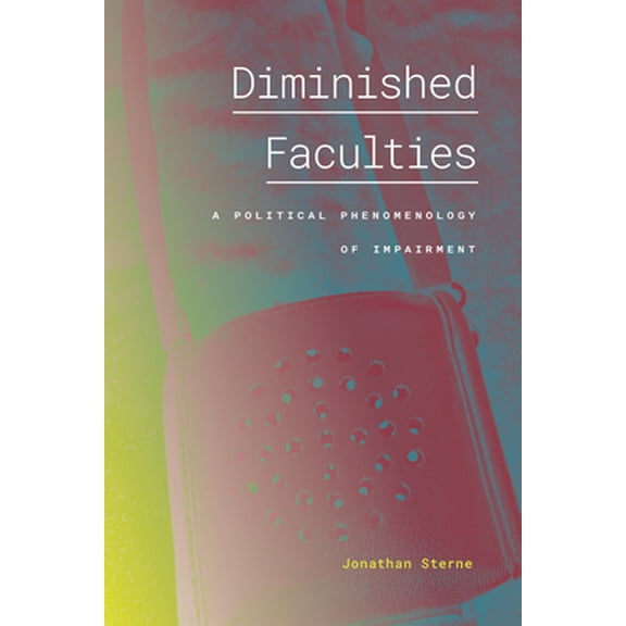 Pre-Owned Diminished Faculties: A Political Phenomenology of Impairment (Paperback) 1478017708 9781478017707