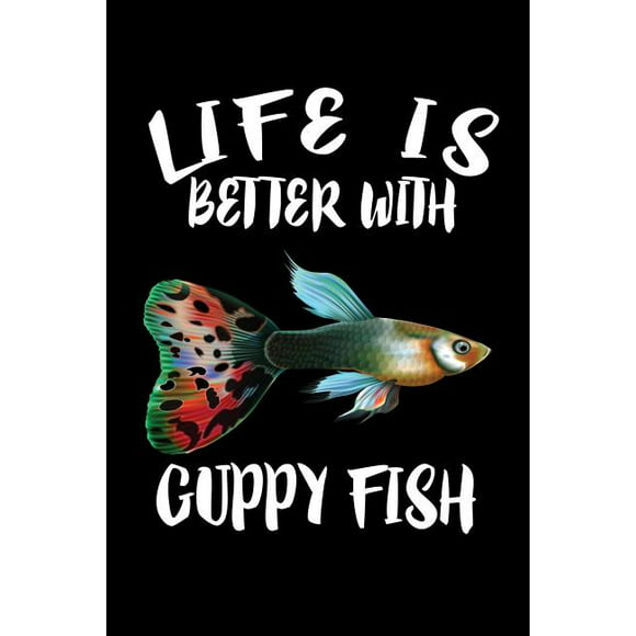 Life Is Better With Guppy Fish : Animal Nature Collection (Paperback)