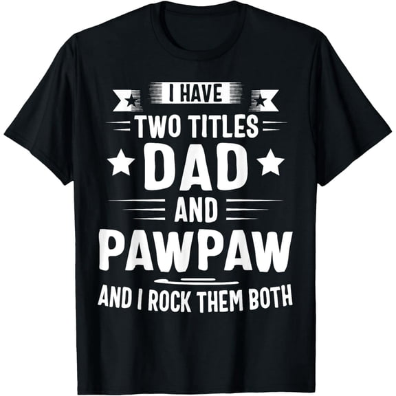 Funny I Have Two Titles Dad and Pawpaw Gift for Men 100% Cotton Graphic T-Shirt