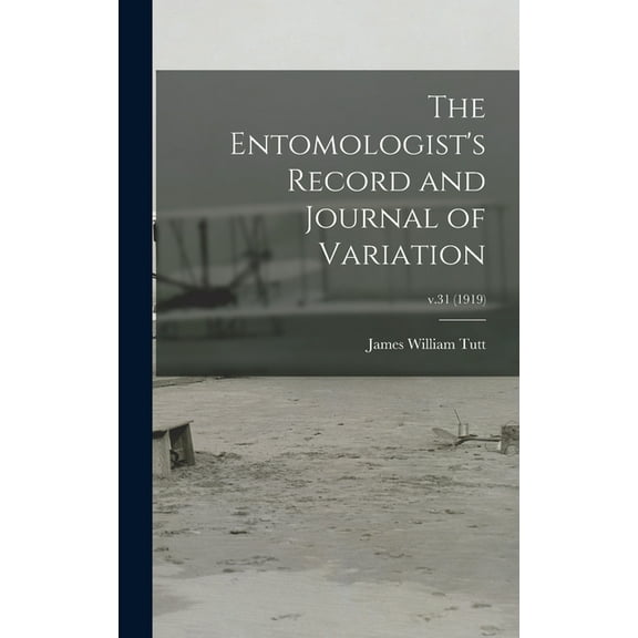 The Entomologist's Record and Journal of Variation; v.31 (1919) (Hardcover)