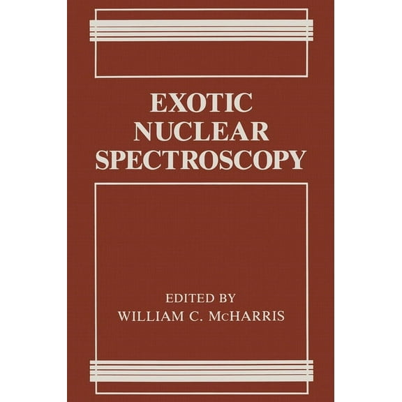 Exotic Nuclear Spectroscopy, (Hardcover)