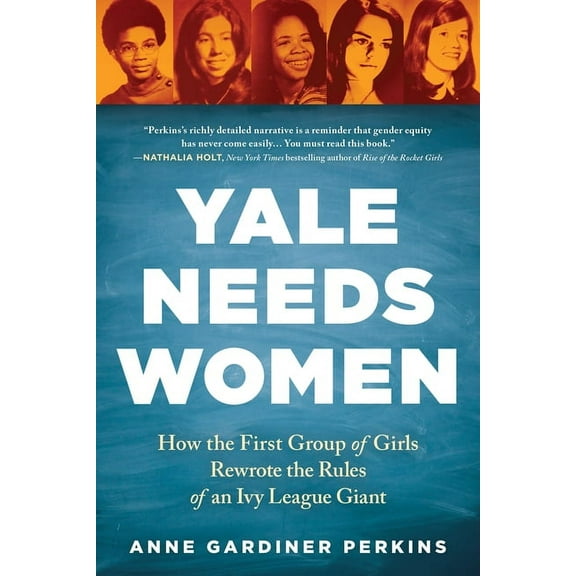 Yale Needs Women: How the First Group of Girls Rewrote the Rules of an Ivy League Giant, (Paperback)