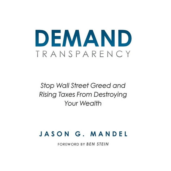 Demand Transparency: Stop Wall Street Greed and Rising Taxes From Destroying Your Wealth (Hardcover)