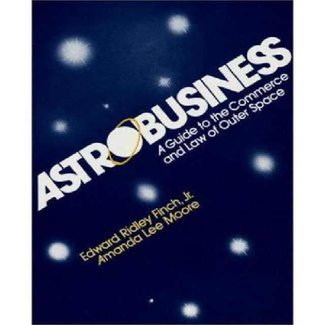 Astrobusiness A Guide to Commerce and Law of Outer Space