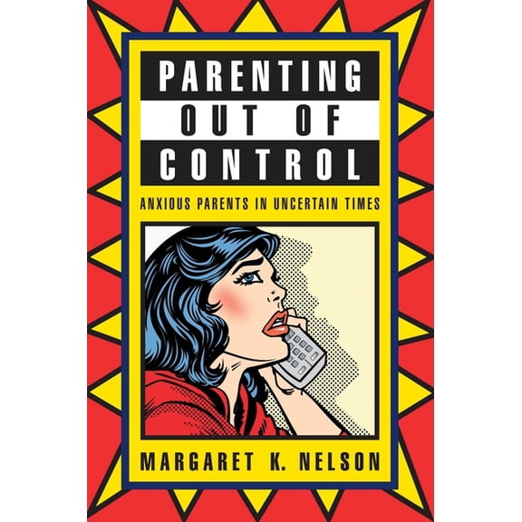Parenting Out of Control: Anxious Parents in Uncertain Times, (Paperback)