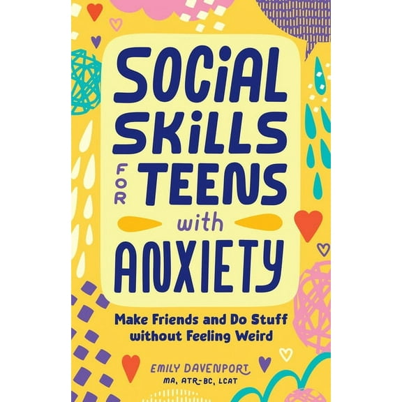 Social Skills for Teens with Anxiety: Make Friends and Do Stuff Without Feeling Weird, (Paperback)