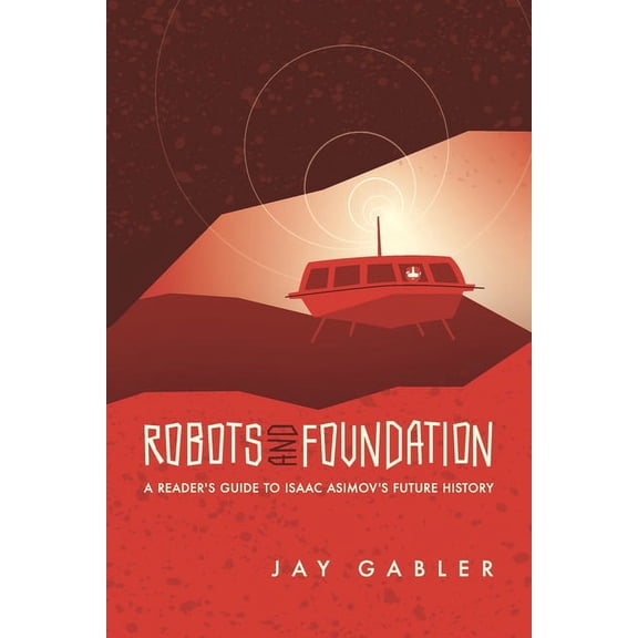 Robots and Foundation: A Reader's Guide to Isaac Asimov's Future History, (Paperback)
