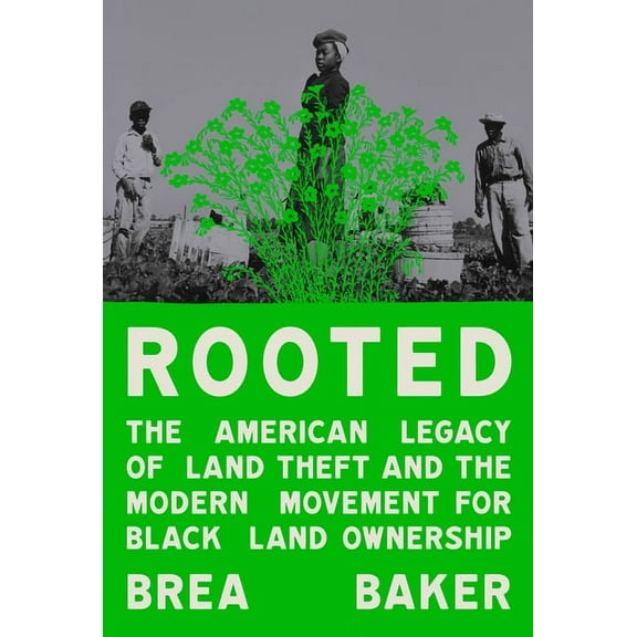 Rooted: The American Legacy of Land Theft and the Modern Movement for Black Land Ownership, (Hardcover)
