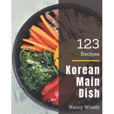 123 Korean Main Dish Recipes : Korean Main Dish Cookbook - Where Passion for Cooking Begins (Paperback)