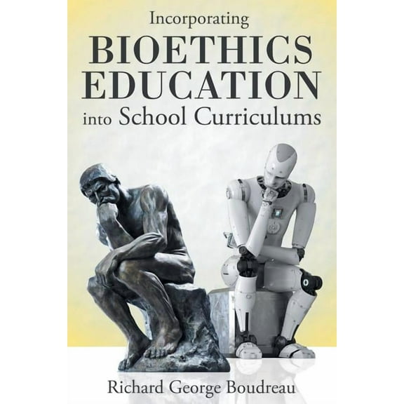 Incorporating Bioethics Education into School Curriculums, (Paperback)