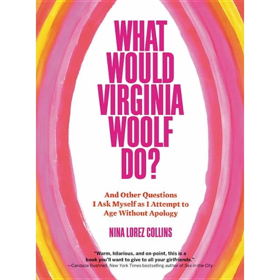 What Would Virginia Woolf Do? : And Other Questions I Ask Myself as I Attempt to Age Without Apology (Hardcover)