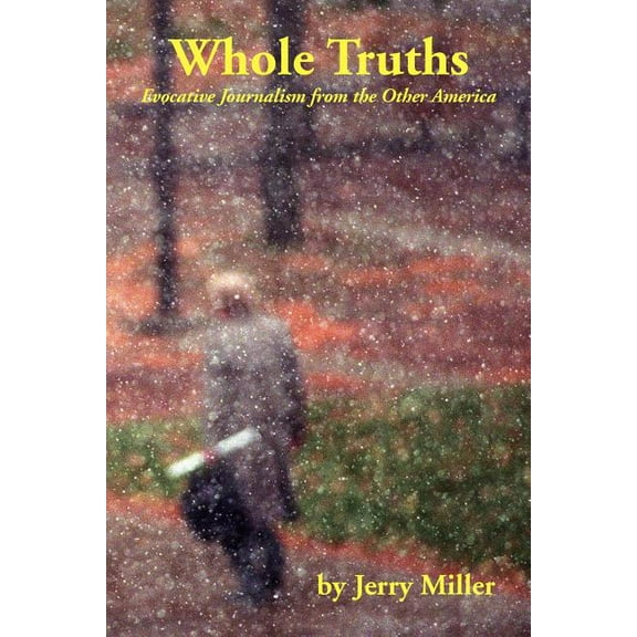 Whole Truths : Evocative Journalism from the Other America