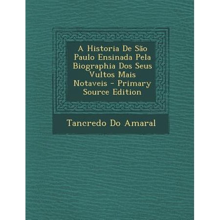 A Historia de Sao Paulo Ensinada Pela Biographia DOS Seus Vultos Mais Notaveis (Paperback)