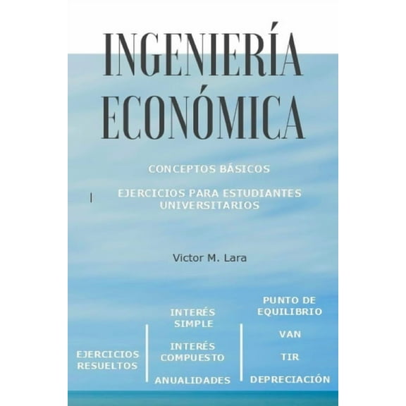 Ingeniería Económica: Conceptos básicos para estudiantes universitarios (Paperback)