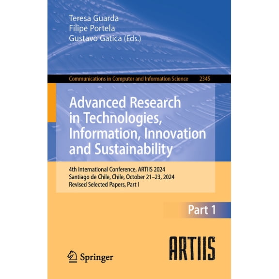 Communications in Computer and Informati Advanced Research in Technologies, Information, Innovation and Sustainability: 4th International Conference, Artiis 2024, Book 2345, (Paperback)