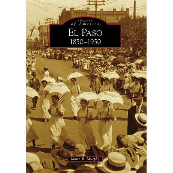 Images of America: El Paso 1850-1950 (Paperback)