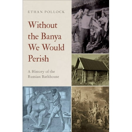 UPC: 9780195395488 | Without the Banya We Would Perish: A History of the Russian Bathhouse (Hardcover)