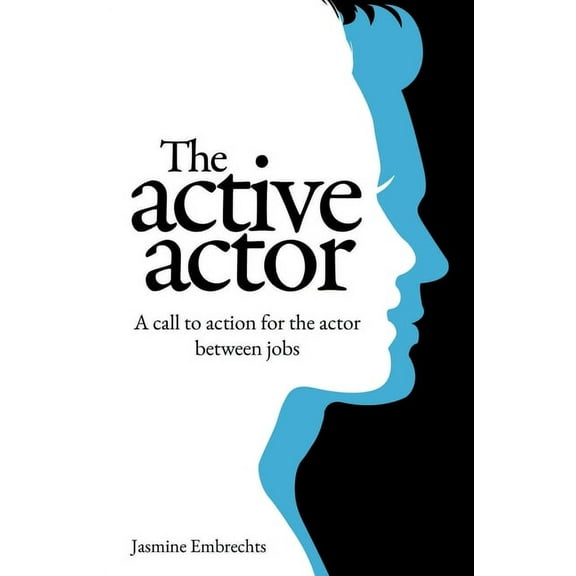 The Active Actor: A call to action for the actor between jobs, (Paperback)