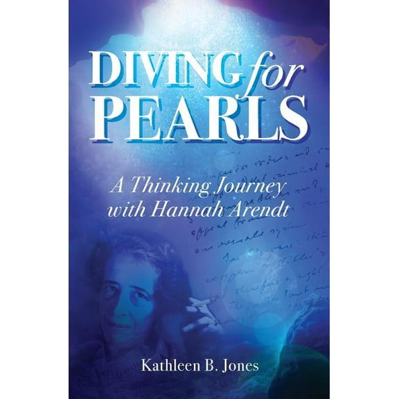 Diving for Pearls: A Thinking Journey with Hannah Arendt, (Paperback)