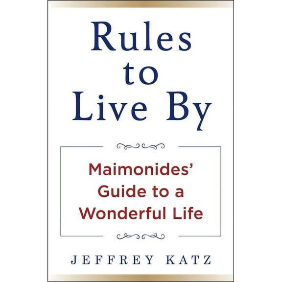 Rules to Live by: Maimonides' Guide to a Wonderful Life, (Hardcover)