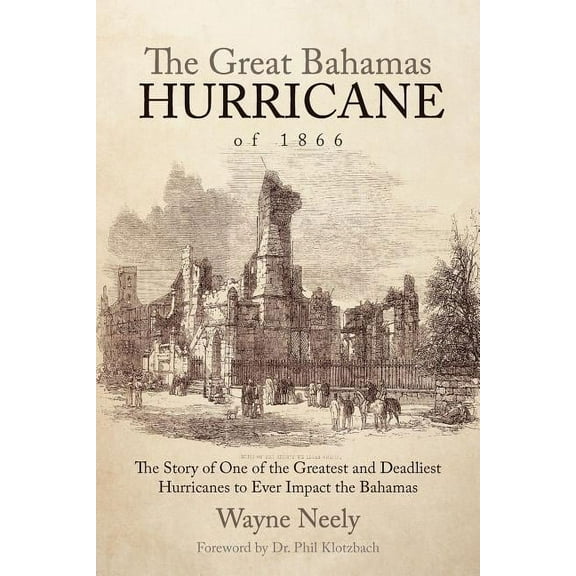 The Great Bahamas Hurricane of 1866: The Story of One of the Greatest and Deadliest Hurricanes to Ever Impact the Bahama, (Paperback)