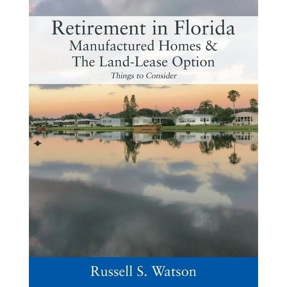 Retirement in Florida Manufactured Homes & The Land-Lease Option: Things to Consider, (Paperback)