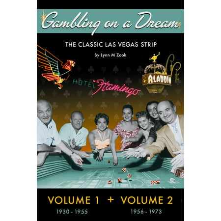 Gambling on a Dream: The Classic Las Vegas Strip 1930-1973 -