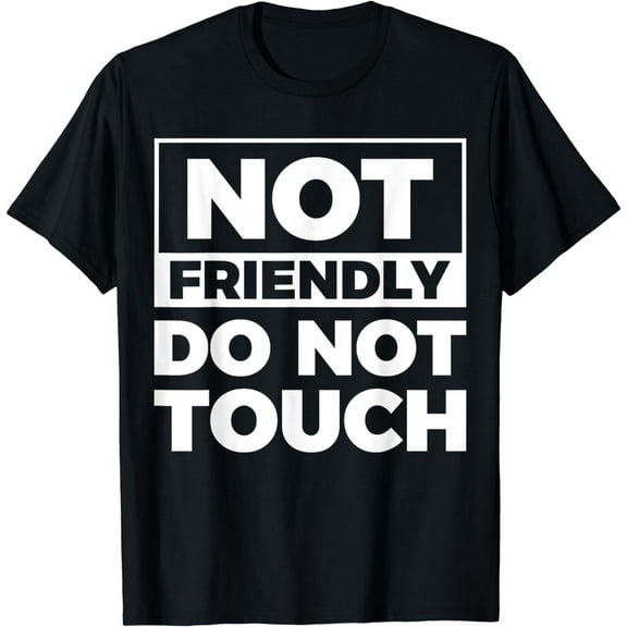 Not Friendly Do Not Touch T-Shirt