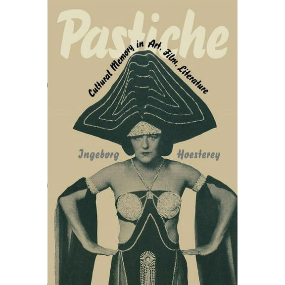 Pastiche: Cultural Memory in Art, Film, Literature, (Paperback)
