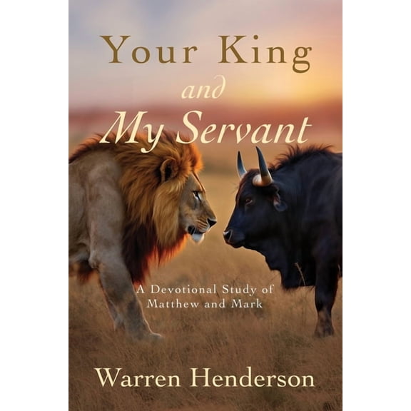 Your King and My Servant - A Devotional Study of Matthew and Mark, (Paperback)