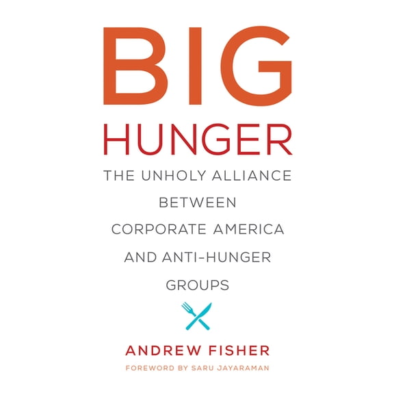 Food, Health, and the Environment Big Hunger: The Unholy Alliance Between Corporate America and Anti-Hunger Groups, (Paperback)