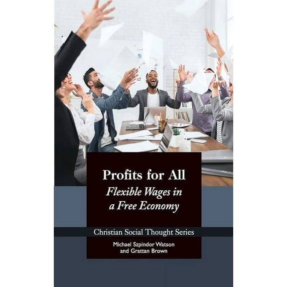 Christian Social Thought Profits for All: Flexible Wages in a Free Economy, Book 27, (Paperback)