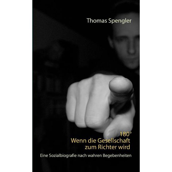 180Â° Wenn die Gesellschaft zum Richter wird: Eine Sozialbiografie nach wahren Begebenheiten, (Paperback)