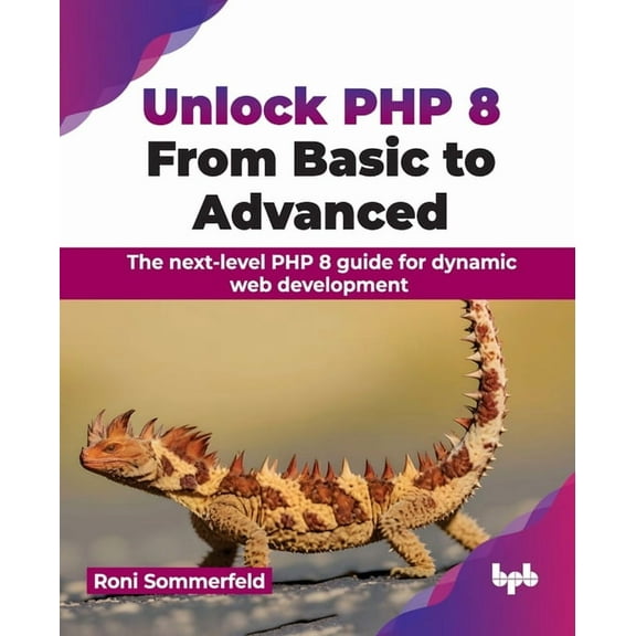 Unlock PHP 8: From Basic to Advanced: From Basic to Advanced: The next-level PHP 8 guide for dynamic web development (English Edition), (Paperback)